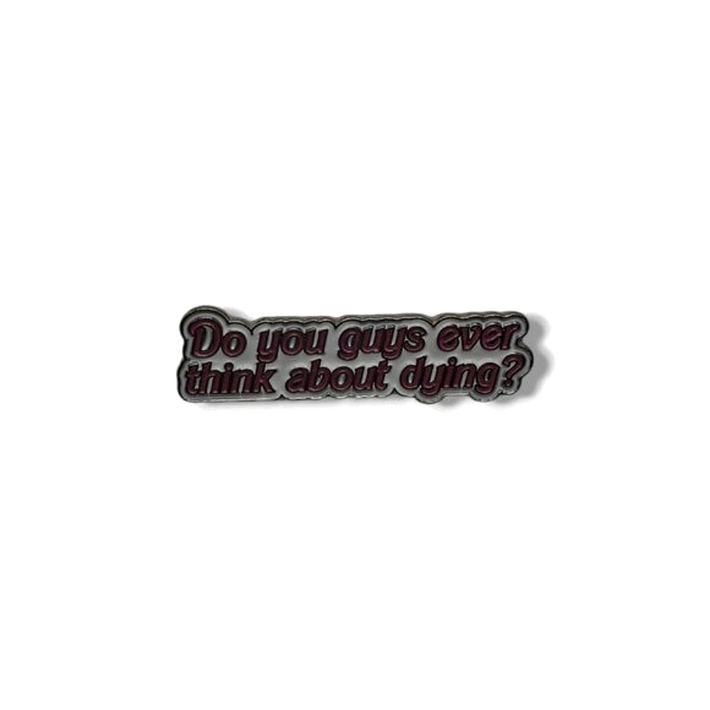 Barbie Movie "Do you guys ever think about dying?" Pin/Brooch